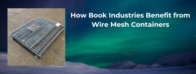 How Book Industries Benefit from Wire Mesh Containers
